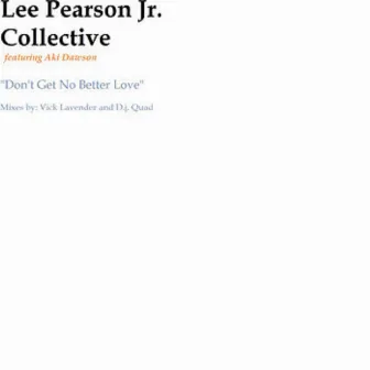 Don't Get No Better Love by Lee Pearson Jr. Collective