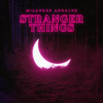 Stranger Things by Milagros Andaluz