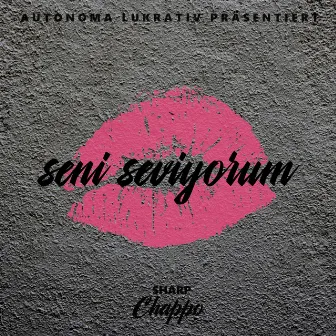 Seni seviyorum by Sharp Chappo