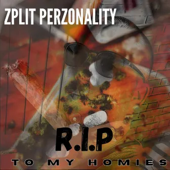 R.I.P. To My Homies by Zplit Perzonality