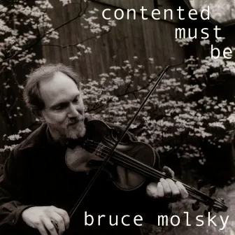 Contented Must Be by Bruce Molsky