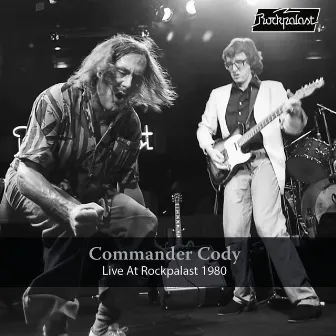 Live at Rockpalast 1980 (Live, Cologne, 1980) by Commander Cody