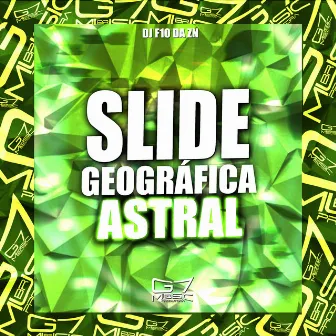 Slide Geográfica Astral by DJ F10 DA ZN