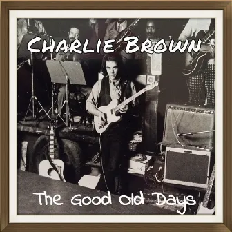 The Good Old Days by Charlie Brown