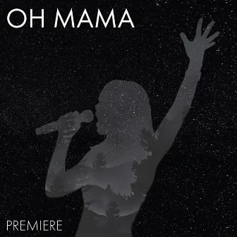 Oh Mama by Premiere