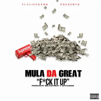 Fuck It Up by Mula da Great