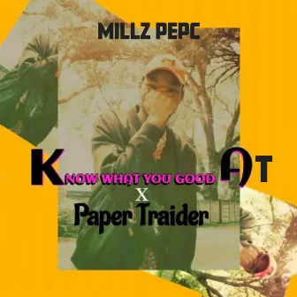 Know What You Good At by Millz PepC