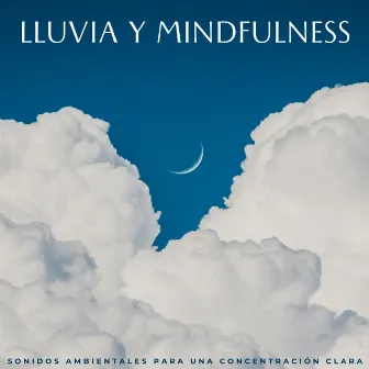 Lluvia Y Mindfulness: Sonidos Ambientales Para Una Concentración Clara by Acústicamente