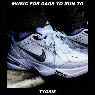 Music For Dads To Run To by Tygris