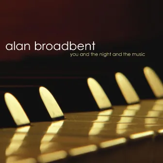 You and the Night and the Music by Alan Broadbent