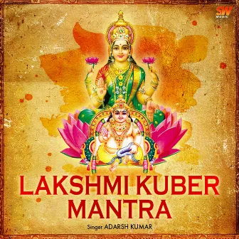 Lakshmi Kuber Mantra by Adarsh Kumar