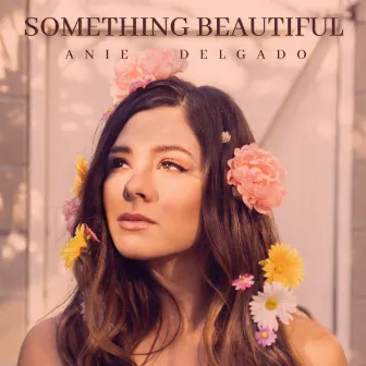 Something Beautiful by Anie Delgado