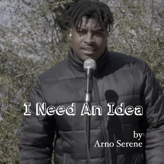 I Need An Idea by Arno Serene