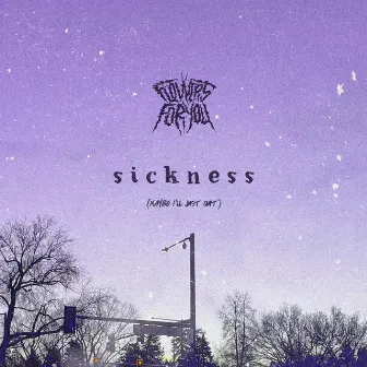 sickness (maybe i'll just quit) by Flowers for You