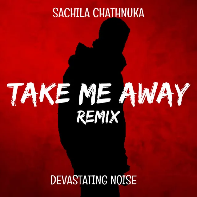 Take Me Away - DEVASTATING NOISE Remix