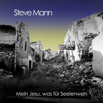 Mein Jesu, was für Seelenweh by Steve Mann