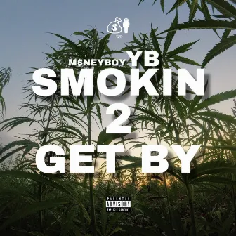 Smokin' 2 Get By by M$neyboy YB