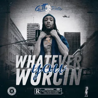 Whatever You Worcin by Gutta Tarentino