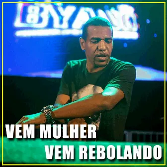 Vem Mulher, Vem Rebolando by BYANO DJ