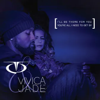 I'll Be There for You / You're All I Need to Get By by Vivica Jade