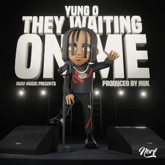 They Waiting On Me by Yung O