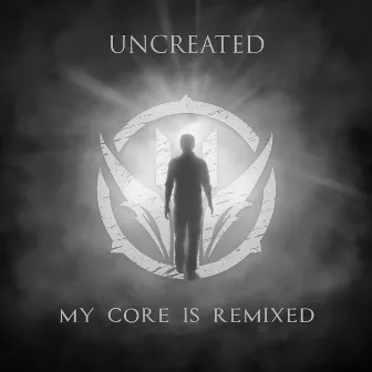 My Core Is Remixed by Uncreated