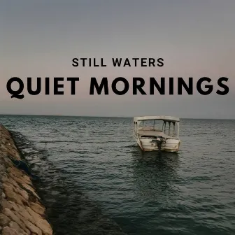 Quiet Mornings by Still Waters