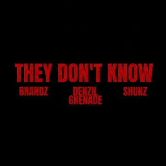 They Don't Know by Denzil Grenade