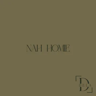 Nah Homie by DELA