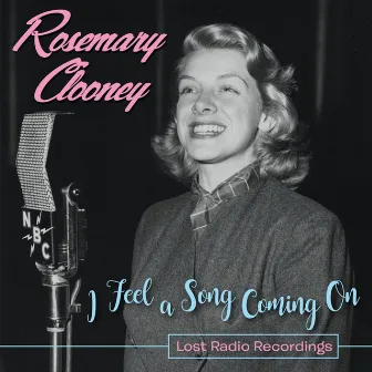 I Feel a Song Coming On: Lost Radio Recordings by Rosemary Clooney