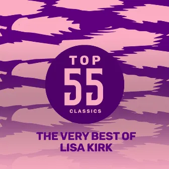 Top 55 Classics - The Very Best of Lisa Kirk by Lisa Kirk