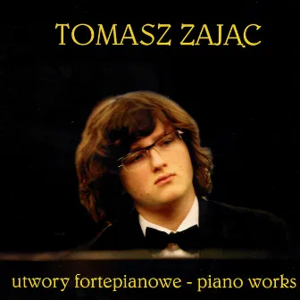 Utwory fortepianowe - Piano Works by Tomasz Zajac