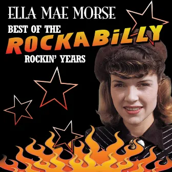 Best Of The Rockabilly Rockin' Years by Ella Mae Morse