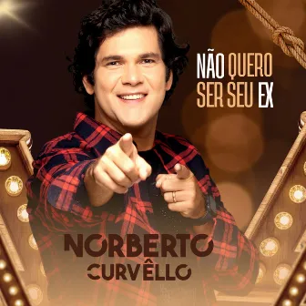 NÃO QUERO SER SEU EX by Norberto Curvêllo