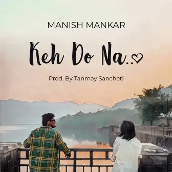 Keh Do Na by Manish Mankar