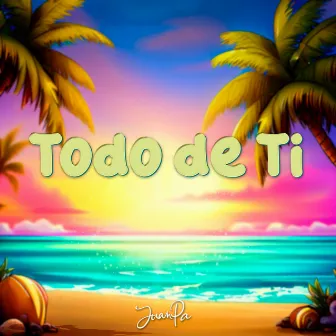 Todo de Ti by JuanPa