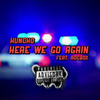 Here We Go Again by Huncho