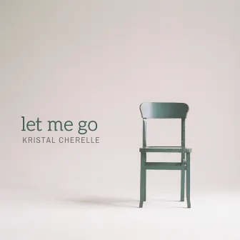 Let Me Go by Kristal Cherelle