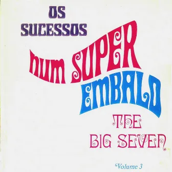 Os Sucessos Num Super Embalo, Vol. 3 by The Big Seven