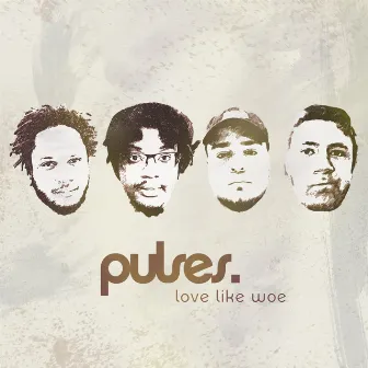 Love Like Woe by Pulses.