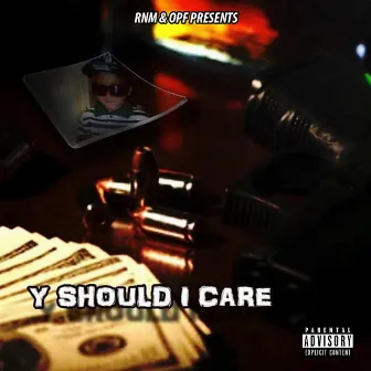 Y Should I Care by Y Sic