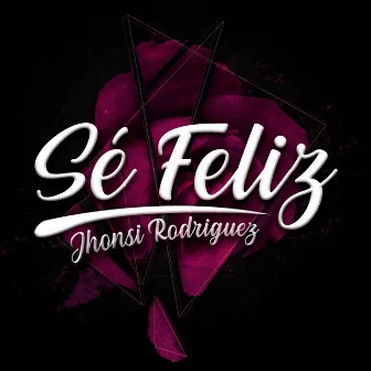 Sé Feliz by Jhonsi Rodriguez