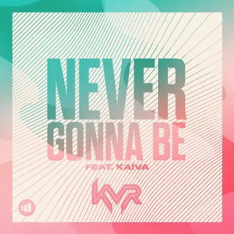 Never Gonna Be (feat. Kaíva) by KVR