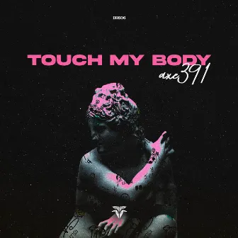 Touch My Body by Axe 391