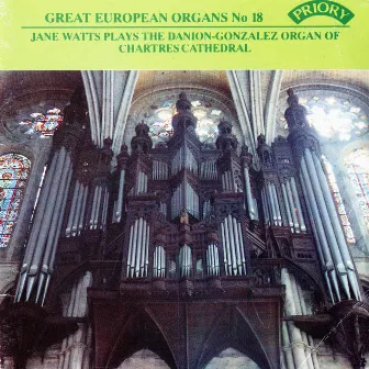 Great European Organs, Vol. 18: Chartres Cathedral by Jane Watts