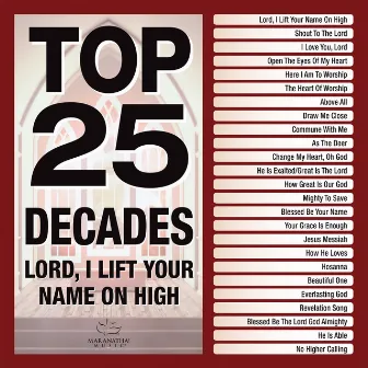 Top 25 Decades - Lord, I Lift Your Name On High by Maranatha! Music