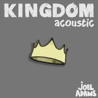 Kingdom - Acoustic by Joel Adams