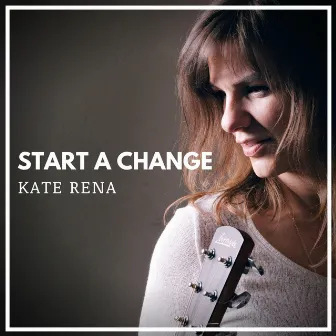 Start a Change by KATE RENA