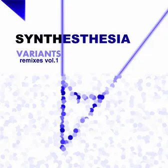 Variants, Vol. 1 (Remixes) by Synthesthesia