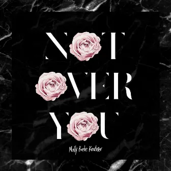 Not Over You by Molly Kate Kestner